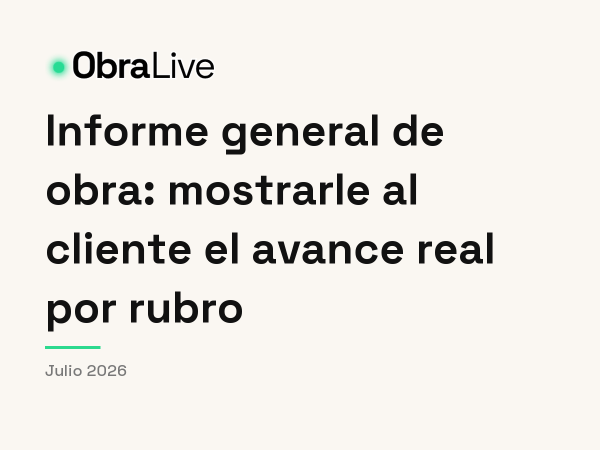 Informe general de obra: mostrarle al cliente el avance real por rubro