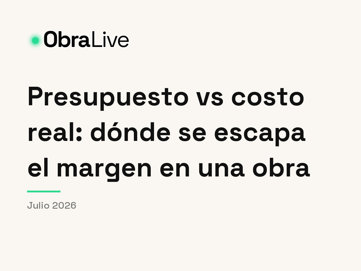 Presupuesto vs costo real: dónde se escapa el margen en una obra